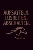  Aufsatteln losreiten abschalten: Pferde Notizbuch Taschenbuch Geschenk für Mädchen, Pferdeliebhaber und Reiter  6x9 Zoll (ca. DIN A5) mit 120 karierten Seiten, Softcover mit Matt.