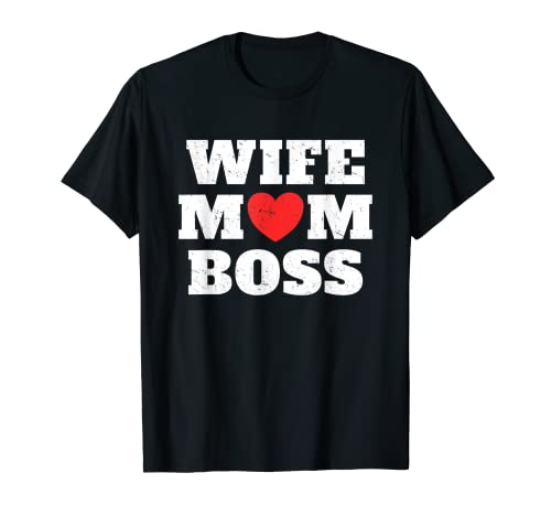 Wife Mom Boss Funny Mother's Day Boss's Day Mother Employer T-Shirt