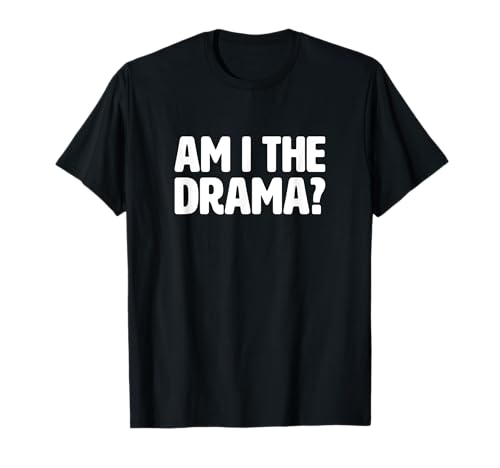 Suis-je le drame T-Shirt