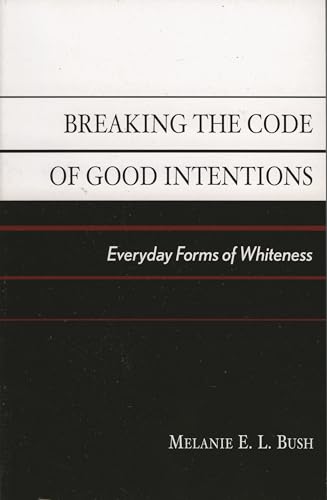 Breaking the Code of Good Intentions: Everyday Forms of Whiteness (Perspectives on a Multiracial America)