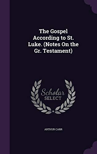 The Gospel According to St. Luke. (Notes On the Gr. Testament)