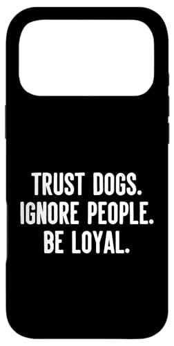 Trust Dogs Ignore People Be Loyal Rescue Shelter �{�����e�B�A �X�}�z�P�[�X iPhone 17 Pro Max �p