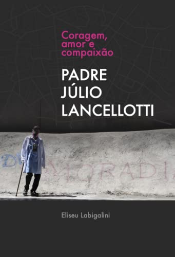 Coração, amor e compaixão - Padre Júlio Lancellotti