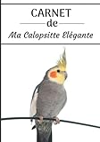 CARNET de ma Calopsitte Elégante: Carnet de santé et d’évolution pour oiseaux | 116 pages, 18cm x 25cm | Idéal pour les propriétaires d’un oiseau.|