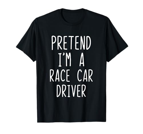 Pretend I'm A Race Car Driver Costume Halloween Lazy Racecar T-Shirt