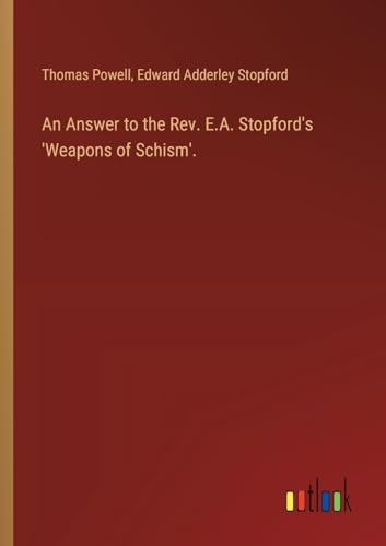 An Answer to the Rev. E.A. Stopford's 'Weapons of Schism'.