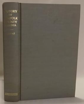 A Record of Events in Norfolk County, Virginia, From April 19th, 1861 to May 10th, 1862, with a History of Soldiers and Sailors of Norfolk County, Norfolk City and Portsmouth Who Served in the Confede