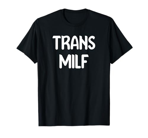 Trans Milf Cute Mom LGBTQ Tees and Mugs Pillows and more T-Shirt
