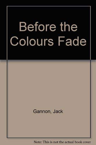 Before the colours fade: Polo, pig, India, Pakistan, and some memories : a collection from the writings of Brigadier Jack Gannon