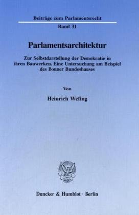 Parlamentsarchitektur.: Zur Selbstdarstellung der Demokratie in ihren Bauwerken. Eine Untersuchung a Parlamentsarchitektur.: Zur Selbstdarstellung der Demokratie in ihren Bauwerken. Eine Untersuchung a