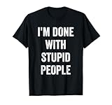 I'm Done With Stupid People T-Shirt
