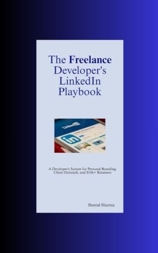 The Freelance Developer's LinkedIn Playbook (HINGLISH): A Developer's System for Personal Branding, Client Outreach, and $10k+ Retainers (English Edition)