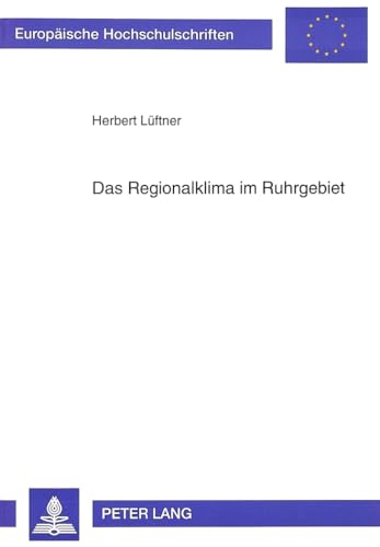 Das Regionalklima im Ruhrgebiet: Entwicklung, Analyse und Darstellungsmöglichkeiten des Klimas in einem urban-industriellen Verdichtungsraum: ... sciences environnementales, Band 19)