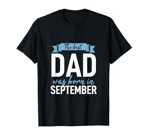 Camiseta para papá papá El mejor papá nació en septiembre Camiseta