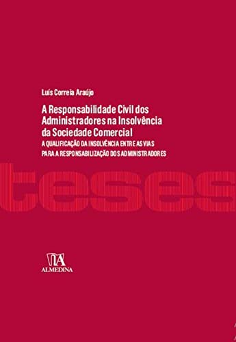 A responsabilidade civil dos administradores perante credores na insolvência da sociedade comercial: a qualificação da insolvência entre as vias para a responsabilização dos administradores