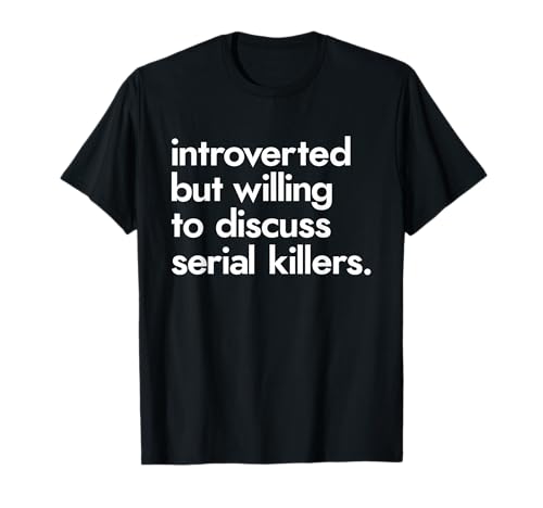 Introverted But Willing to Discuss Serial Killers True Crime T-Shirt