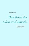  Das Buch der Lilien und Amseln: Gedichte