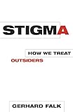 Stigma: How We Treat Outsiders