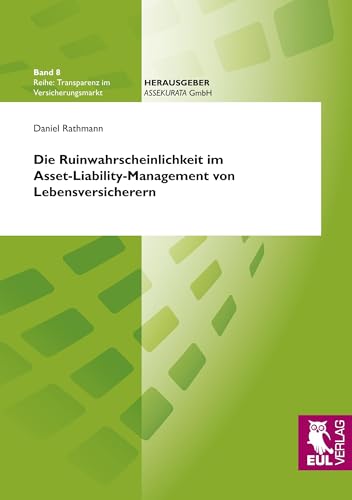 Die Ruinwahrscheinlichkeit im Asset-Liability-Management von Lebensversicherern (Transparenz im Versicherungsmarkt)