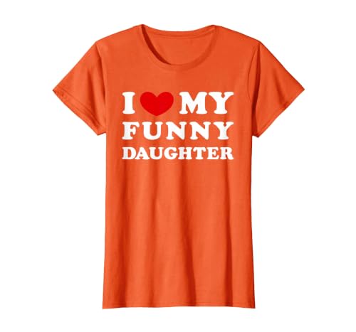 I Love My Funny Daughter, I Heart My Funny Daughter T-Shirt, Women, Orange, X-Small