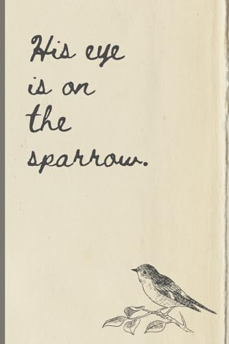 His Eye is On the Sparrow: Christian Quiet Time Sermon Prayer Journal Notebook Gift