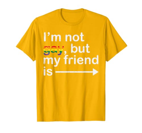 Im Not Gay But My Friend is LGBTQ Ally Gay Pride Men Women T-Shirt, Men, Golden Yellow, Medium