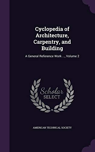 Cyclopedia of Architecture, Carpentry, and Building: A General Reference Work ..., Volume 2