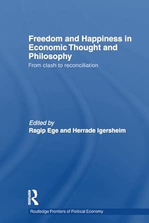 Freedom and Happiness in Economic Thought and Philosophy: From Clash to Reconciliation: 147 book cover
