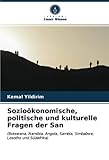 Sozioökonomische, politische und kulturelle Fragen der San: (Botswana, Namibia, Angola, Sambia, Simbabwe, Lesotho und Südafrika) - Kemal Yildirim 