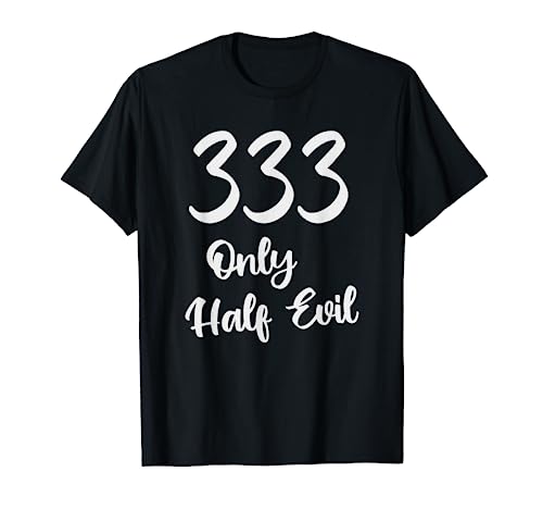 Funny 333 Only Half Evil - Divertido juego de palabras de número de la bestia Camiseta