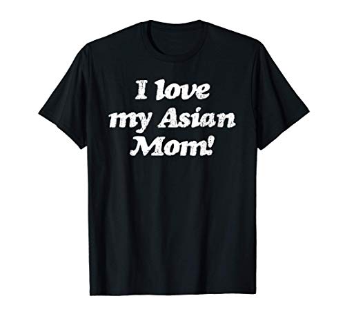 I Love my Asian Mom Mothers Day Graphic for Son & Daughter T-Shirt