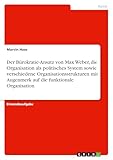 Der Bürokratie-Ansatz von Max Weber, die Organisation als politisches System sowie verschiedene Organisationsstrukturen mit Augenmerk auf die funktionale Organisation