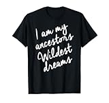 Black History Month Shirts Women, Ancestors Wildest Dreams T-Shirt