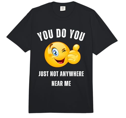 You Do You Just Not Anywhere Near Me Funny Wink Sarcastic Comfort Colors Adult Heavyweight T-Shirt