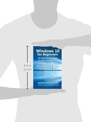 Windows 10 for Beginners. The Premiere User Guide for Work, Home & Play.: Cheat Sheets Edition: Hacks, Tips, Shortcuts & Tricks.