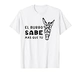 El Burro Sabe Más Que Tú Divertido Cita Español Burro Reír Camiseta