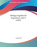 Philipp Engelbrecht Engentinus, Part 1 (1897) (German Edition)