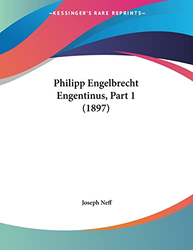 Philipp Engelbrecht Engentinus, Part 1 (1897) (German Edition)