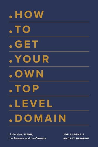 How to Get Your Own Top Level Domain: Understand ICANN, the Process, and the Caveats