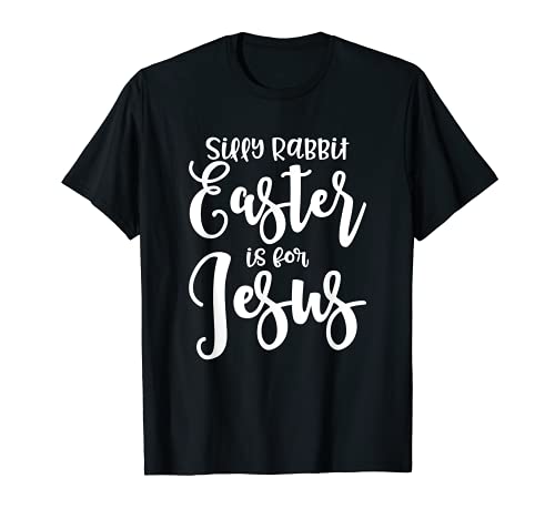 Silly Rabbit Easter Is For Jesus Funny Christian Maglietta