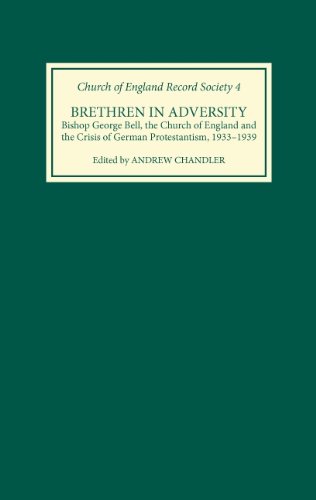 Brethren in Adversity: Bishop George Bell, the Church of England and the Crisis of German Protestantism, 1933-1939 (Church of England Record Society)
