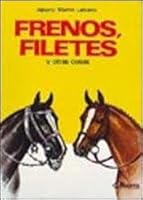 Frenos, Filetes y Otras Cosas (Spanish Edition) 9505040350 Book Cover