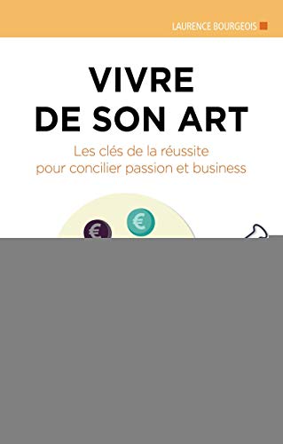 Télécharger Vivre de son art: Les clés de la réussite pour concilier passion et business. Livre eBook France