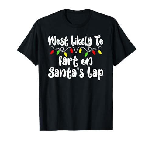 Más probabilidades de tirarse un pedo en el regazo de Papá Noel Funny Family Christmas Camiseta