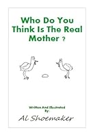 Who Do You Think Is the Real Mother? 1508877262 Book Cover