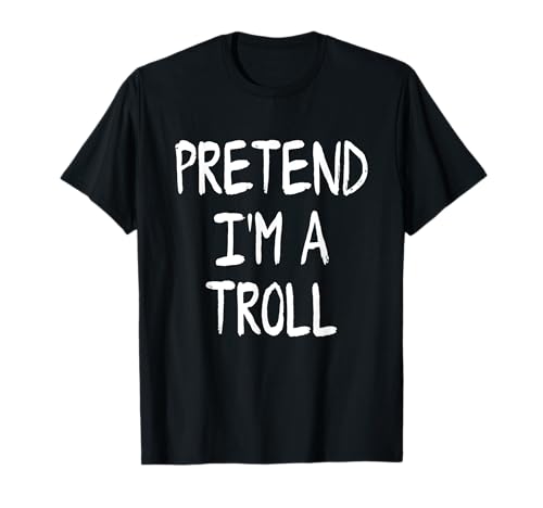 Pretend I'm a Troll Lazy Halloween Costume Party T-Shirt