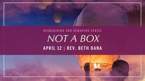 Reimagining and Remaking: Not a Box | Rev. Beth Dana