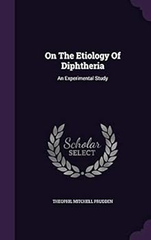 Hardcover On The Etiology Of Diphtheria: An Experimental Study Book