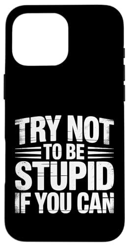 Try Not To Be Stupid If You Can ����ȃA�h�o�C�X |- �X�}�z�P�[�X iPhone 16 Pro Max �p