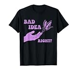 Girls Bad Idea Funny Butterflies Quote Women T-Shirt